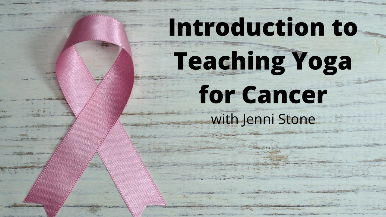 Introduction to Teaching Yoga for Cancer