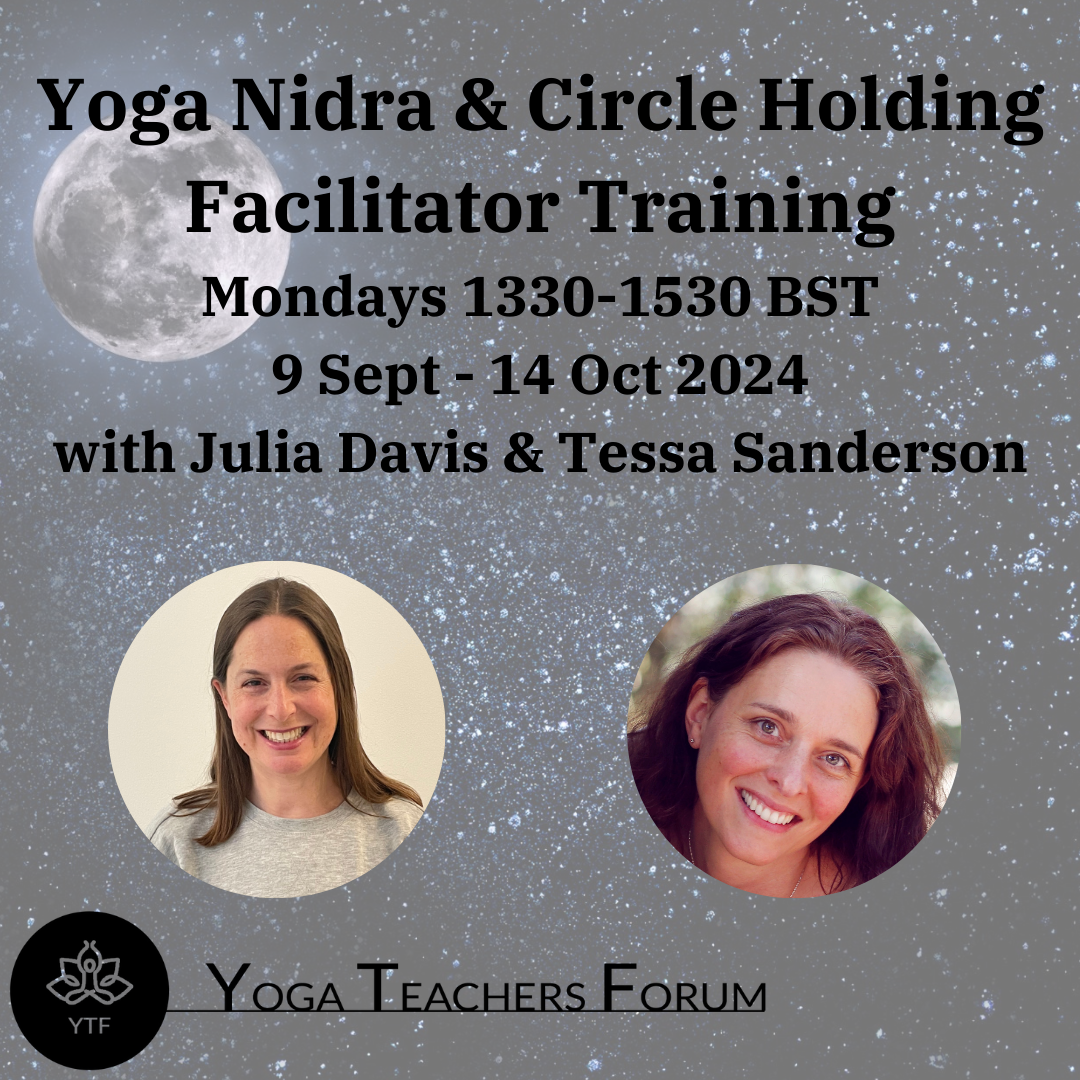 Yoga Nidra & Circle Holding Facilitator Training Mondays 1330-1530 BST 9 Sept - 14 Oct 2024 with Julia Davis & Tessa Sanderson